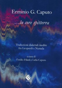 Erminio Giulio Caputo …lu core spitterra Traduzioni dialettali inedite fra Leopardi e Neruda