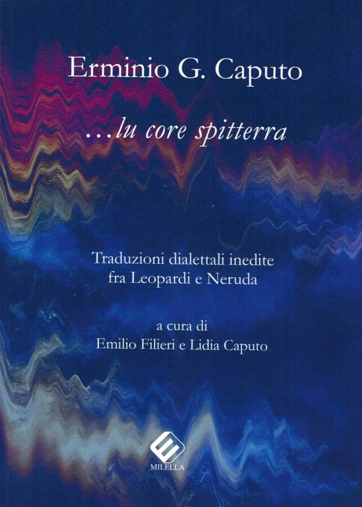 Erminio Giulio Caputo …lu core spitterra Traduzioni dialettali inedite fra Leopardi e Neruda