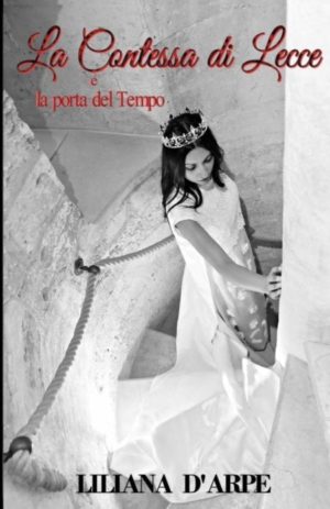 La Contessa di Lecce e la porta del tempo un libro di Liliana D'Arpe